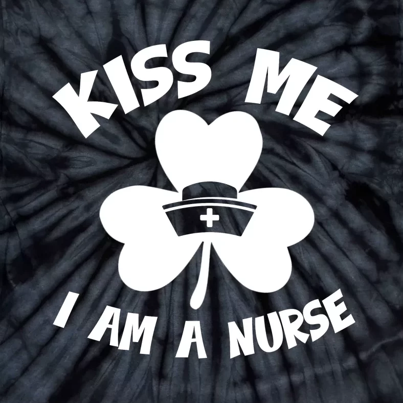 Shamrock Irish St Patricks Day Kis Me I Am A Nurse Tie-Dye T-Shirt