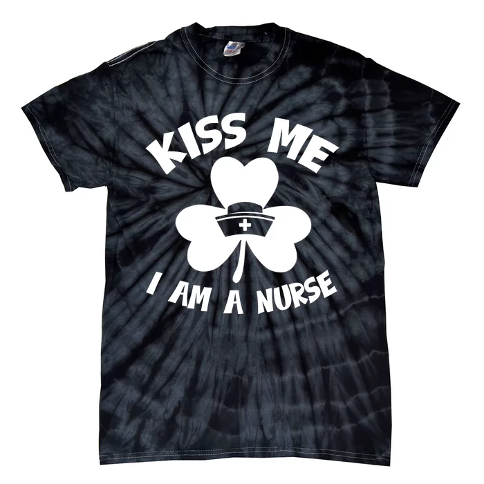 Shamrock Irish St Patricks Day Kis Me I Am A Nurse Tie-Dye T-Shirt