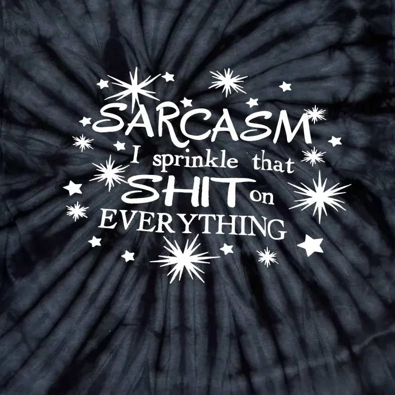 Sarcasm I Sprinkle That Sh T On Everything Funny TShirt Tie-Dye T-Shirt