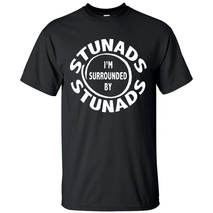 Stunads I’m Surrounded By Stunads Funny Italian Sayings Tall T-Shirt