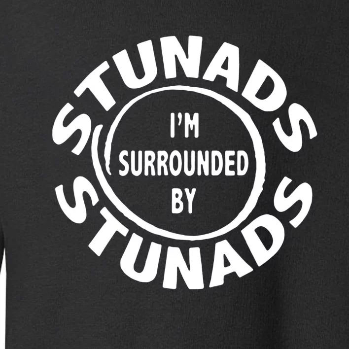 Stunads I’m Surrounded By Stunads Funny Italian Sayings Toddler Sweatshirt