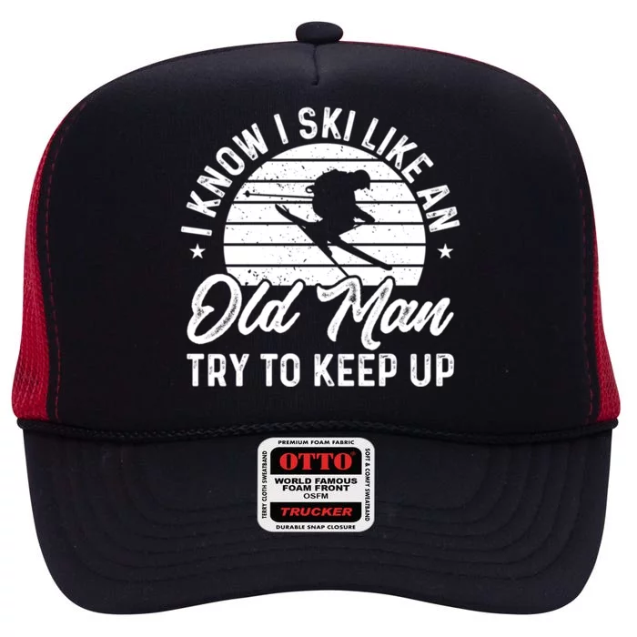 Skiing I Ski Like An Old Try To Keep Up Winter Skier Gift High Crown Mesh Trucker Hat