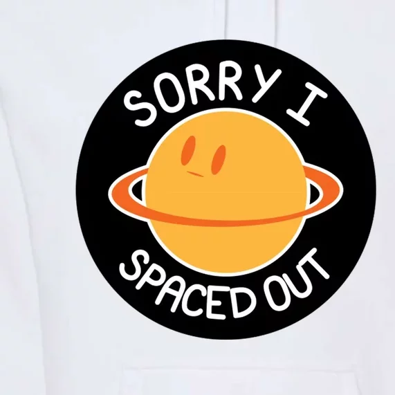 Sorry I Spaced Out Saturn Premium Hoodie