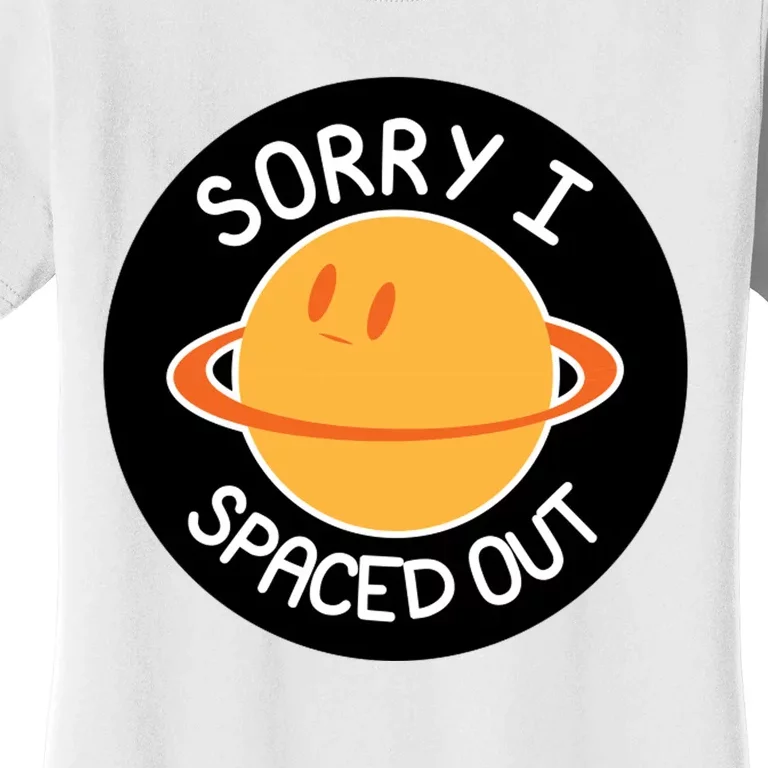 Sorry I Spaced Out Saturn Women's T-Shirt