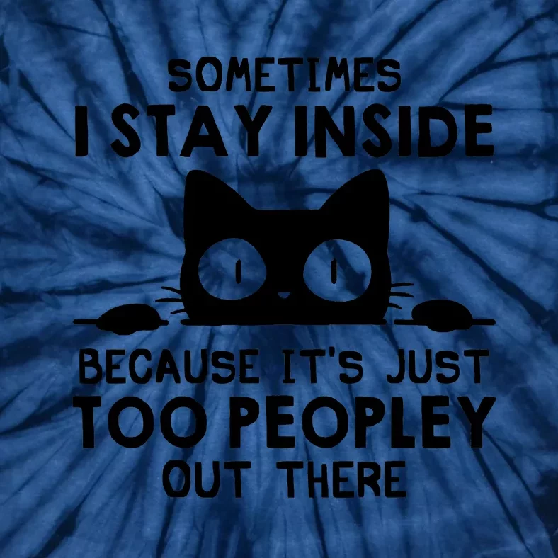 Sometimes I Stay Inside Because It's Just Too Peopley Out There Funny Scary Cat Tie-Dye T-Shirt