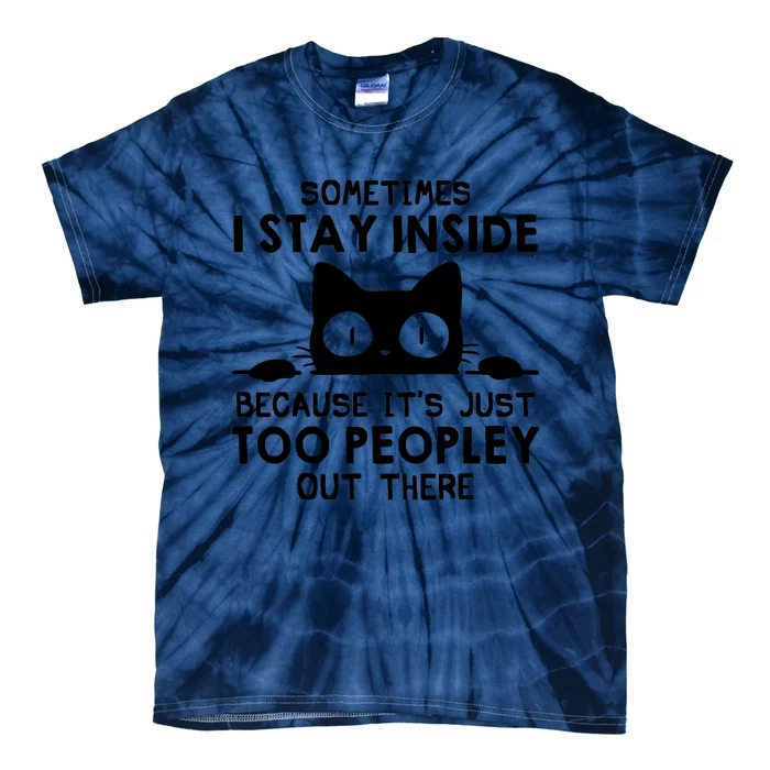 Sometimes I Stay Inside Because It's Just Too Peopley Out There Funny Scary Cat Tie-Dye T-Shirt