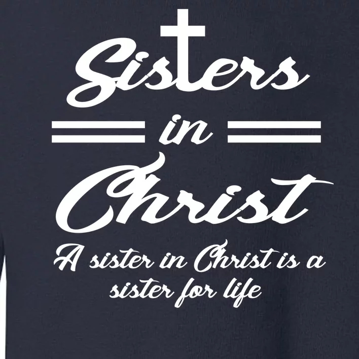 Sisters In Christ Sister For Life Toddler Sweatshirt