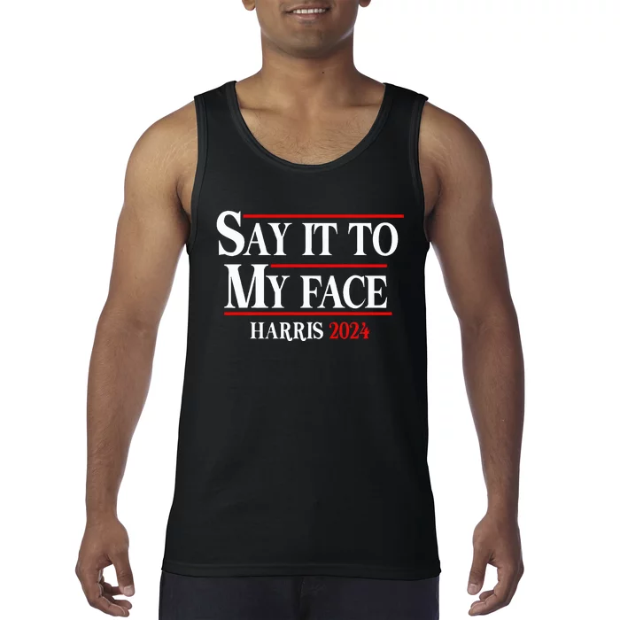 Say It To My Face Kamalaharris 2024 Tank Top