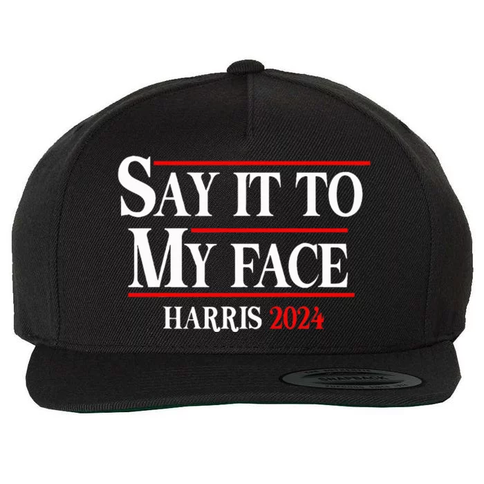 Say It To My Face Kamalaharris 2024 Wool Snapback Cap