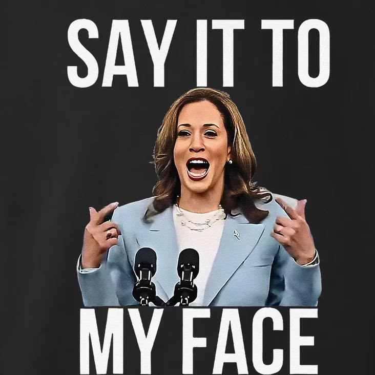 Say It To My Face Kamala Harris Debates 2024 Gift Toddler Hoodie