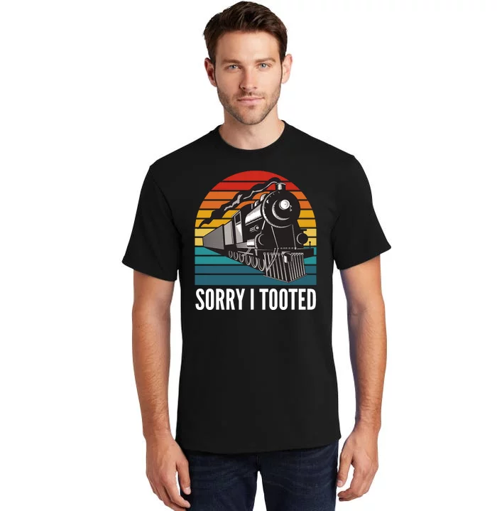 Sorry I Tooted, Funny Train Lovers, Funny Locomotive & Train Tall T-Shirt