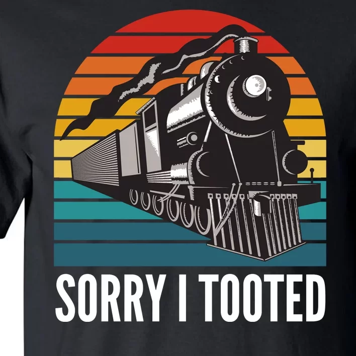 Sorry I Tooted, Funny Train Lovers, Funny Locomotive & Train Tall T-Shirt