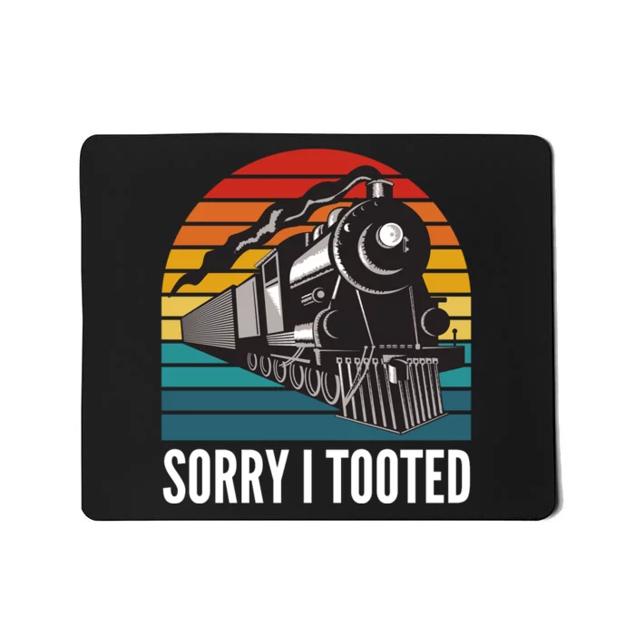 Sorry I Tooted, Funny Train Lovers, Funny Locomotive & Train Mousepad