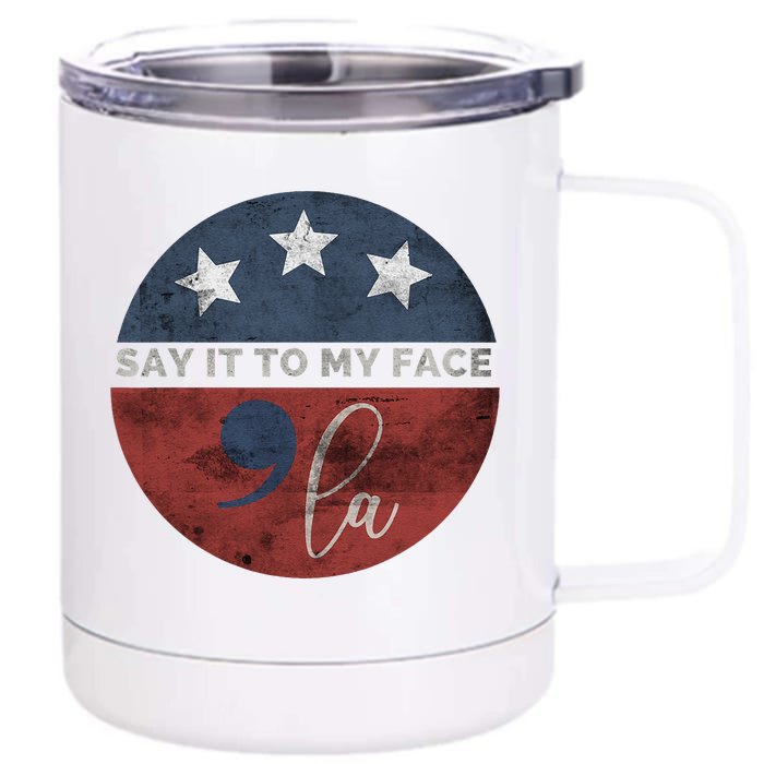 Say It To My Face Kamala Front & Back 12oz Stainless Steel Tumbler Cup