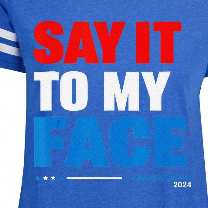 Say It To My Face Kamala Harris 2024 Enza Ladies Jersey Football T-Shirt