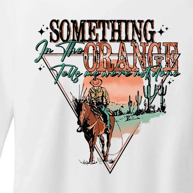 Something In The Orange Tells Me WeRe Not Done Womens CVC Long Sleeve Shirt