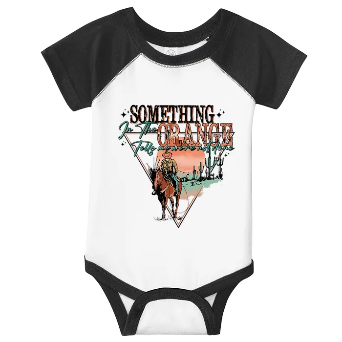 Something In The Orange Tells Me WeRe Not Done Infant Baby Jersey Bodysuit