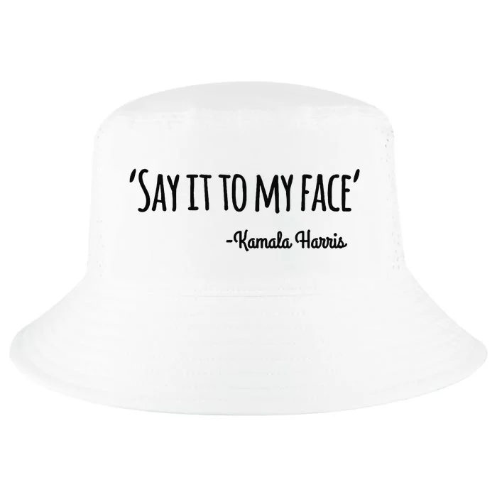 Say It To My Face Kamala Harris 2024 Cool Comfort Performance Bucket Hat