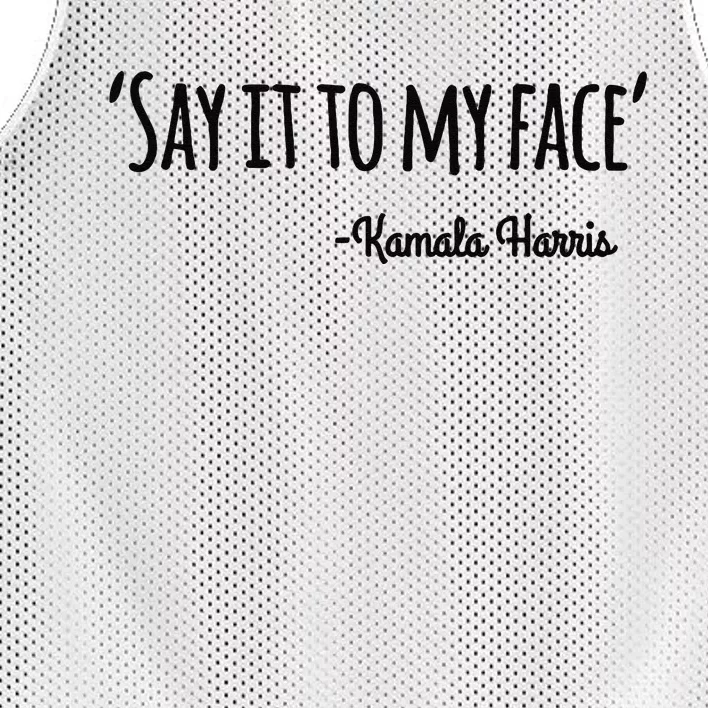 Say It To My Face Kamala Harris 2024 Mesh Reversible Basketball Jersey Tank