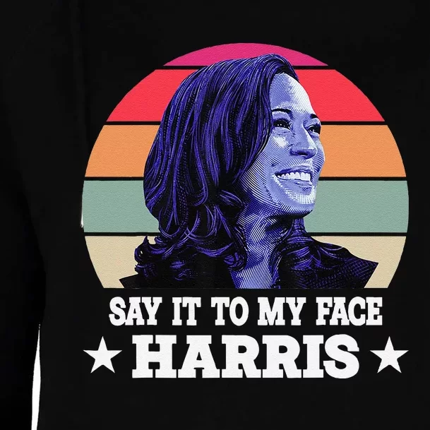 Say It To My Face Kamala Harris 2024 Quote Womens Funnel Neck Pullover Hood