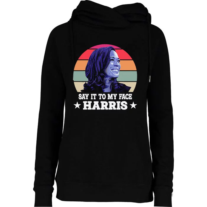 Say It To My Face Kamala Harris 2024 Quote Womens Funnel Neck Pullover Hood