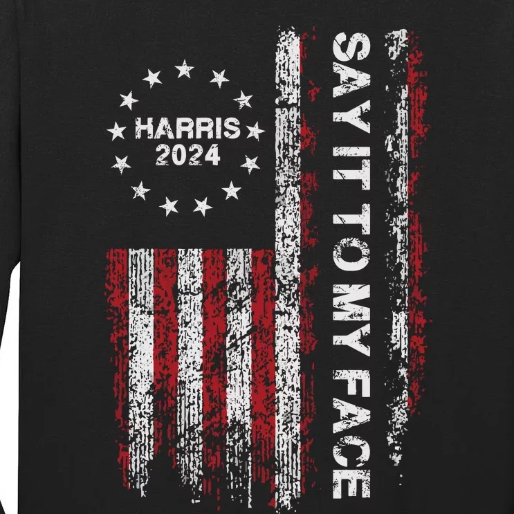 Say It To My Face Funny Kamala Harris 2024 Tall Long Sleeve T-Shirt