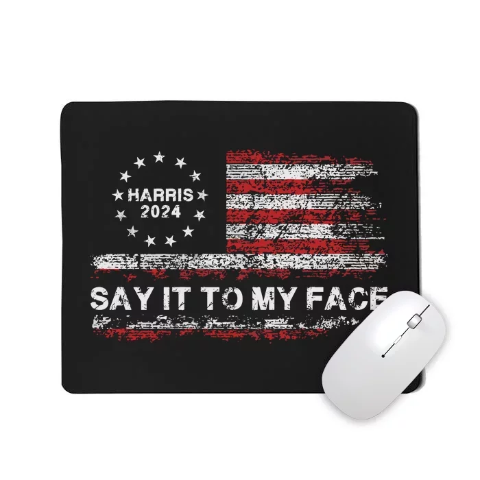 Say It To My Face Funny Kamala Harris 2024 Mousepad