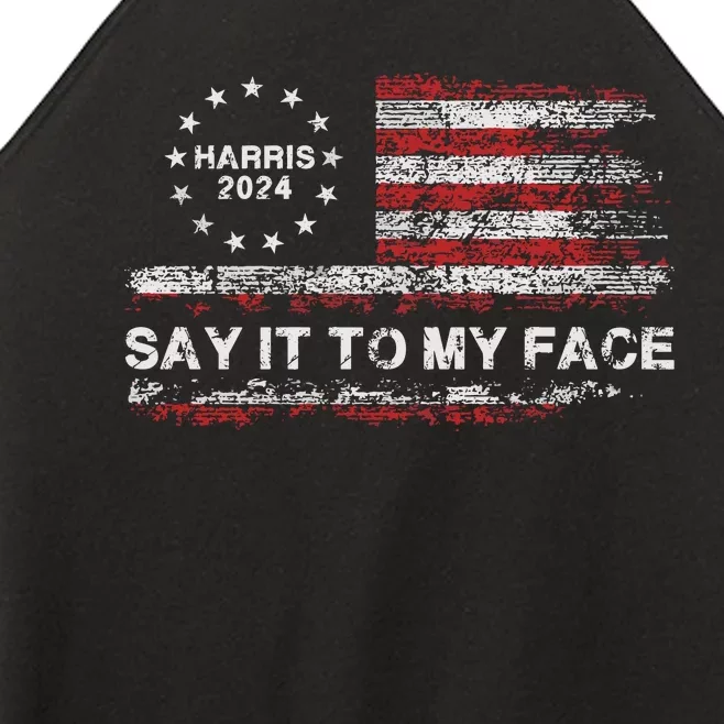 Say It To My Face Funny Kamala Harris 2024 Women’s Perfect Tri Rocker Tank