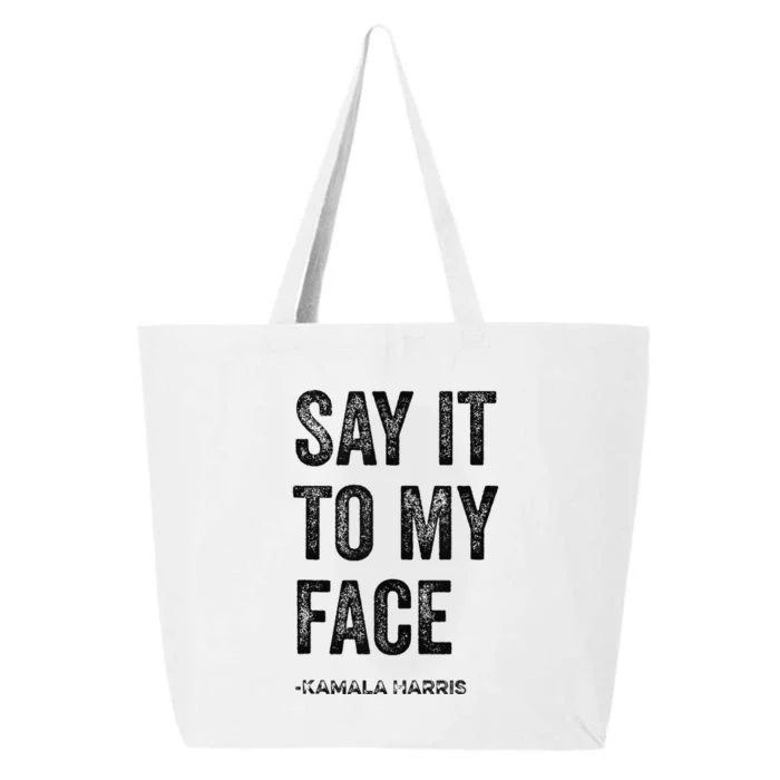 Say It To My Face Kamala Harris 2024 Quote 25L Jumbo Tote