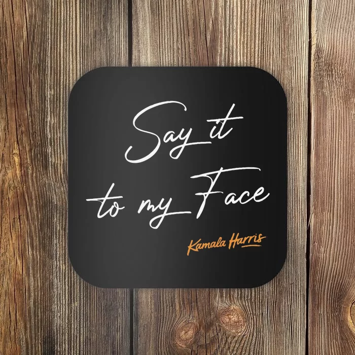 Say It To My Face Kamala Harris Debate Coaster