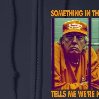 Something In The Orange Tells Me We're Not Done Donald Trump Full Zip Hoodie