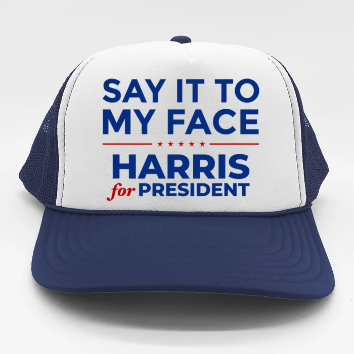 Say It To My Face Funny Kamala Harris 2024 Trucker Hat