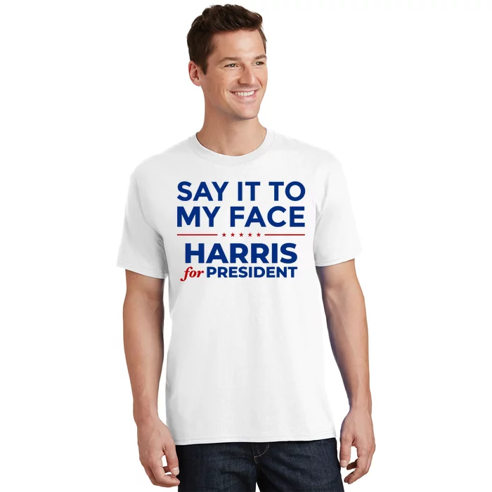 Say It To My Face Funny Kamala Harris 2024 T-Shirt