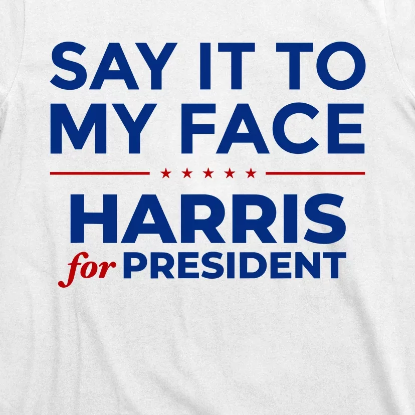 Say It To My Face Funny Kamala Harris 2024 T-Shirt