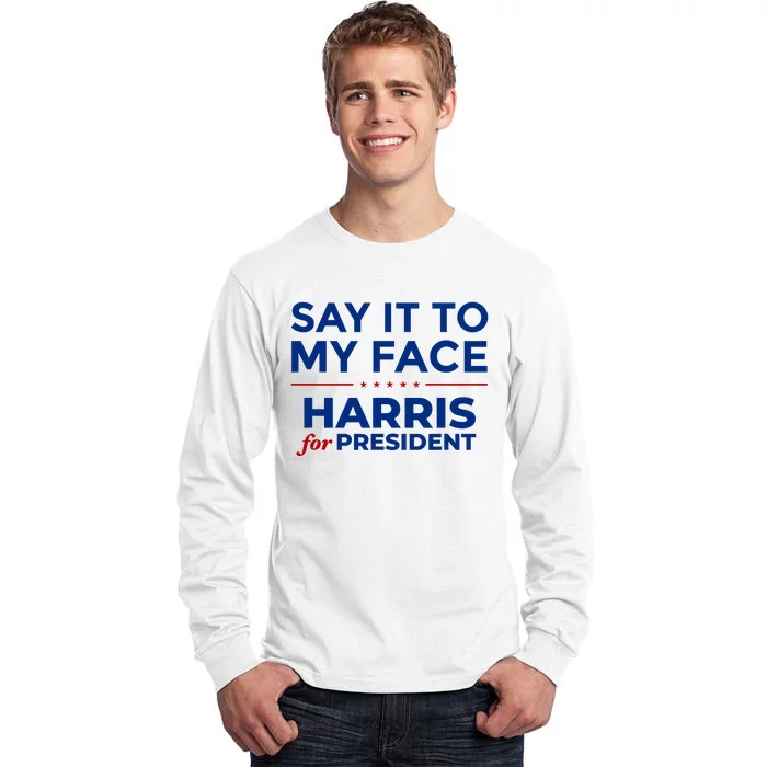 Say It To My Face Funny Kamala Harris 2024 Tall Long Sleeve T-Shirt