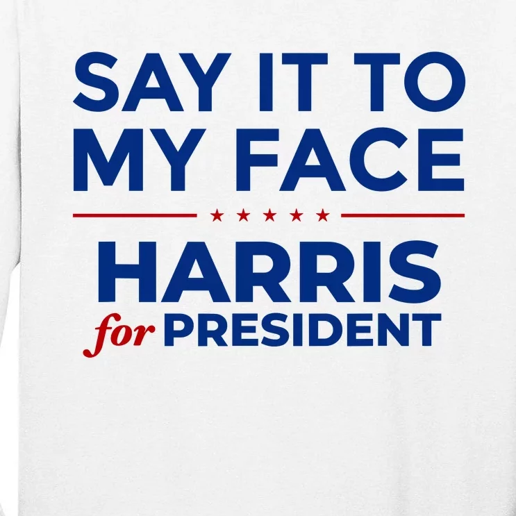 Say It To My Face Funny Kamala Harris 2024 Tall Long Sleeve T-Shirt