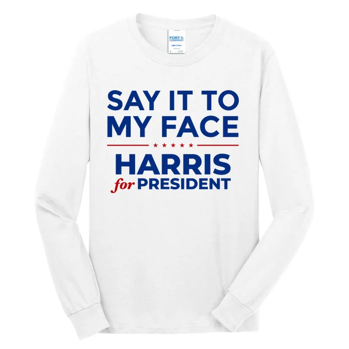 Say It To My Face Funny Kamala Harris 2024 Tall Long Sleeve T-Shirt