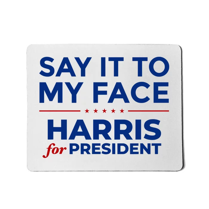 Say It To My Face Funny Kamala Harris 2024 Mousepad