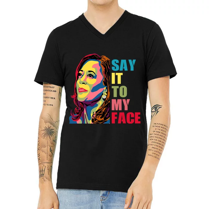 Say It To My Face V-Neck T-Shirt