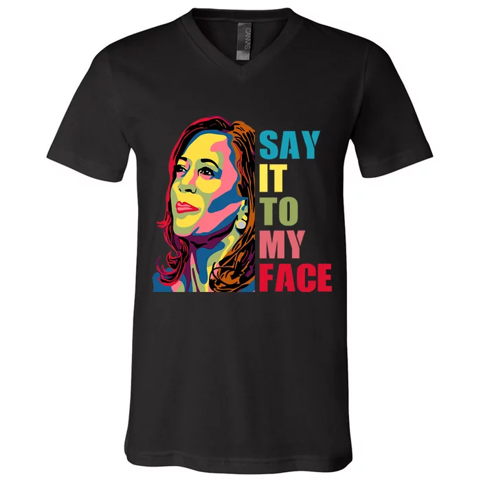 Say It To My Face V-Neck T-Shirt