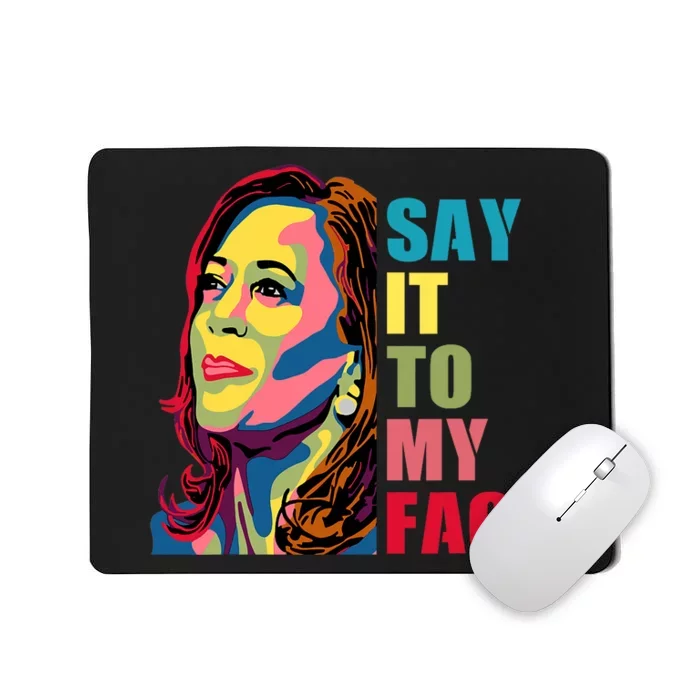 Say It To My Face Mousepad