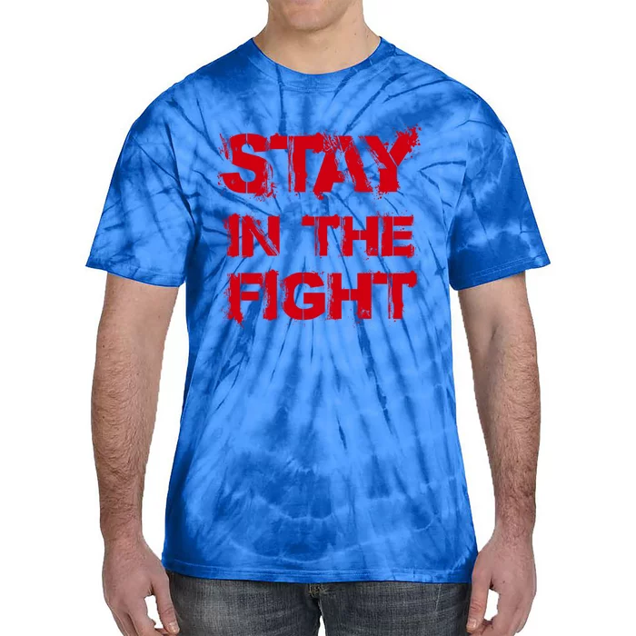 Stay In The Fight Cool Gift Tie-Dye T-Shirt