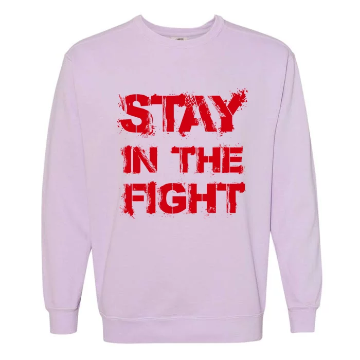 Stay In The Fight Cool Gift Garment-Dyed Sweatshirt