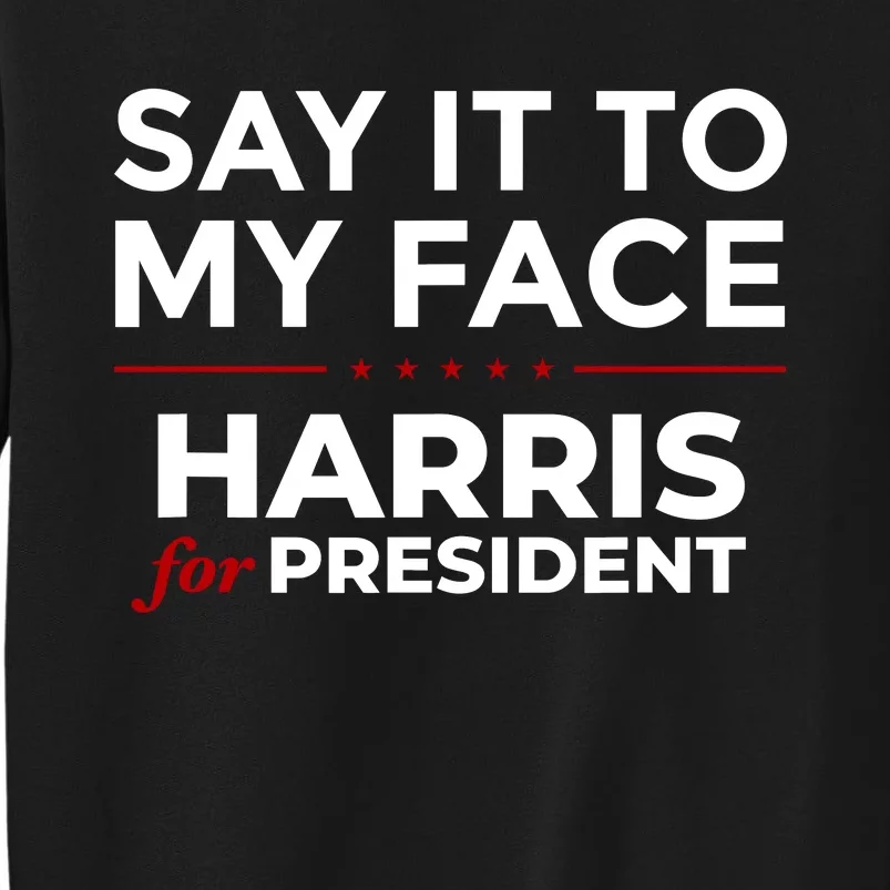 Say It To My Face Funny Kamala Harris 2024 Sweatshirt