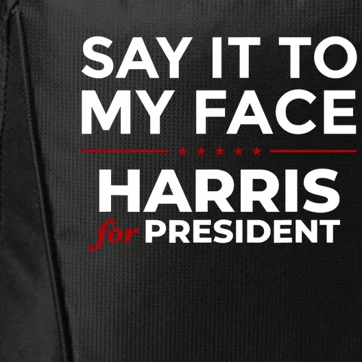 Say It To My Face Funny Kamala Harris 2024 City Backpack