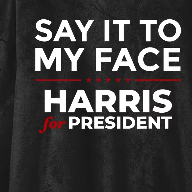 Say It To My Face Funny Kamala Harris 2024 Hooded Wearable Blanket