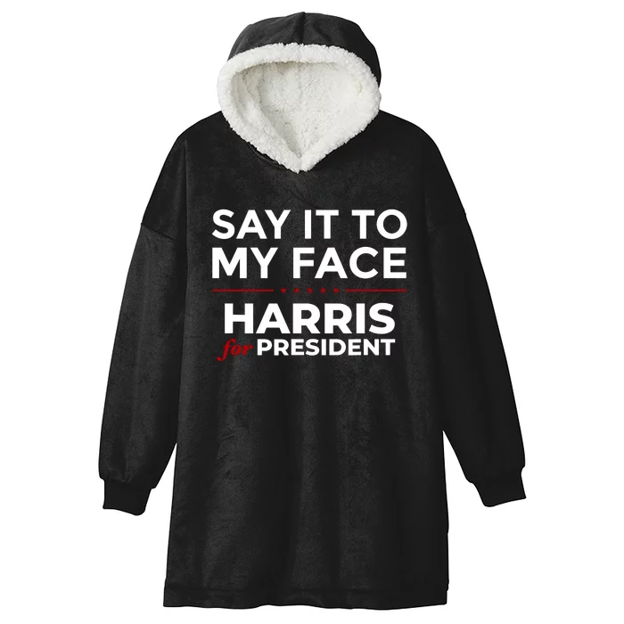 Say It To My Face Funny Kamala Harris 2024 Hooded Wearable Blanket