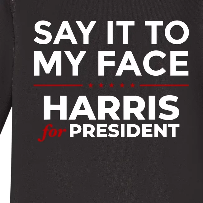 Say It To My Face Funny Kamala Harris 2024 Baby Long Sleeve Bodysuit