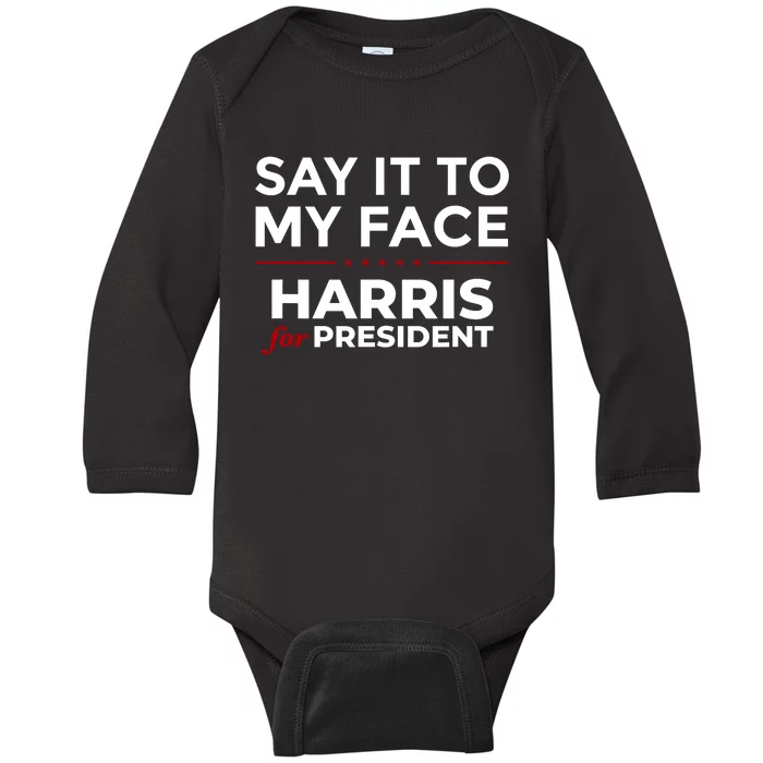 Say It To My Face Funny Kamala Harris 2024 Baby Long Sleeve Bodysuit