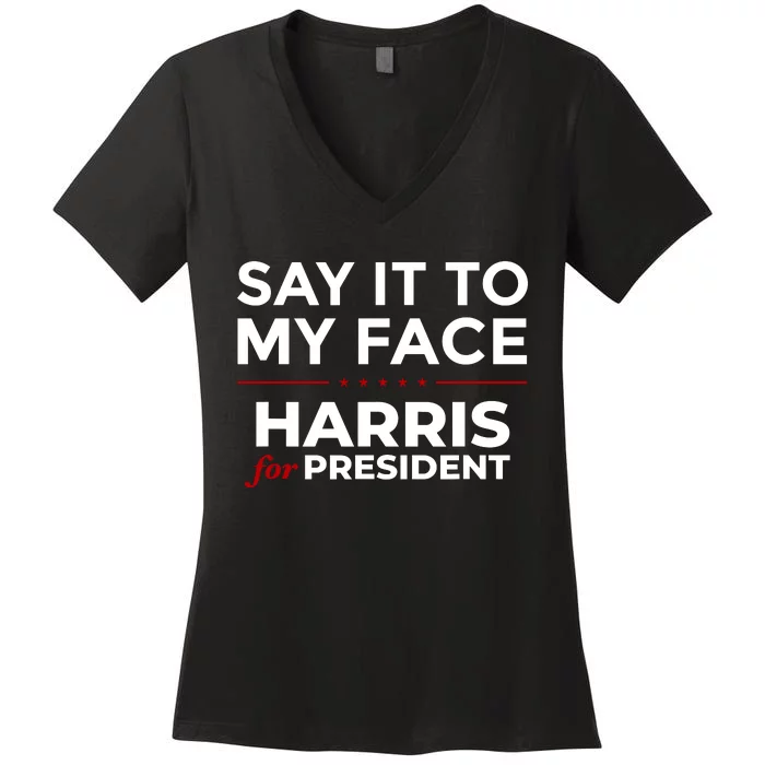 Say It To My Face Funny Kamala Harris 2024 Women's V-Neck T-Shirt